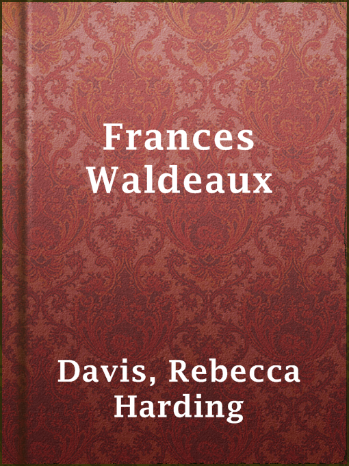 Title details for Frances Waldeaux by Rebecca Harding Davis - Available